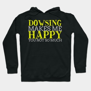 Dowsing Makes Me Happy Cool Creative Typography Design Hoodie